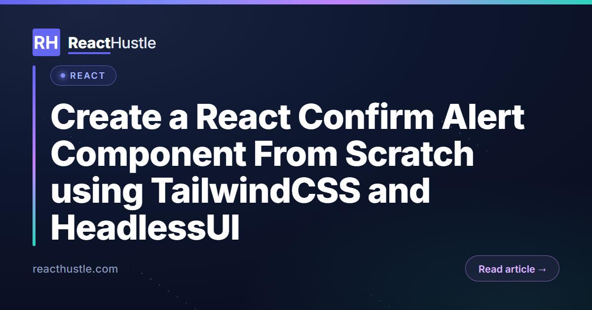 Create a React Confirm Alert Component From Scratch using TailwindCSS and HeadlessUI