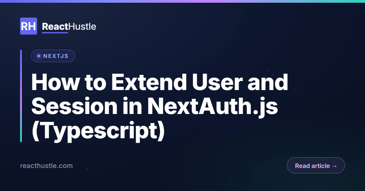 How to Extend User and Session in NextAuth.js (Typescript)