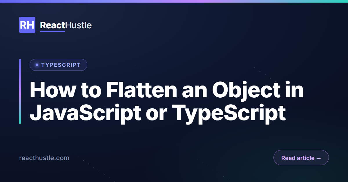 How to Flatten an Object in JavaScript or TypeScript