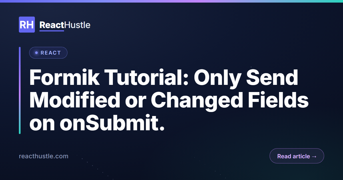Formik Tutorial: Only Send Modified or Changed Fields on onSubmit.