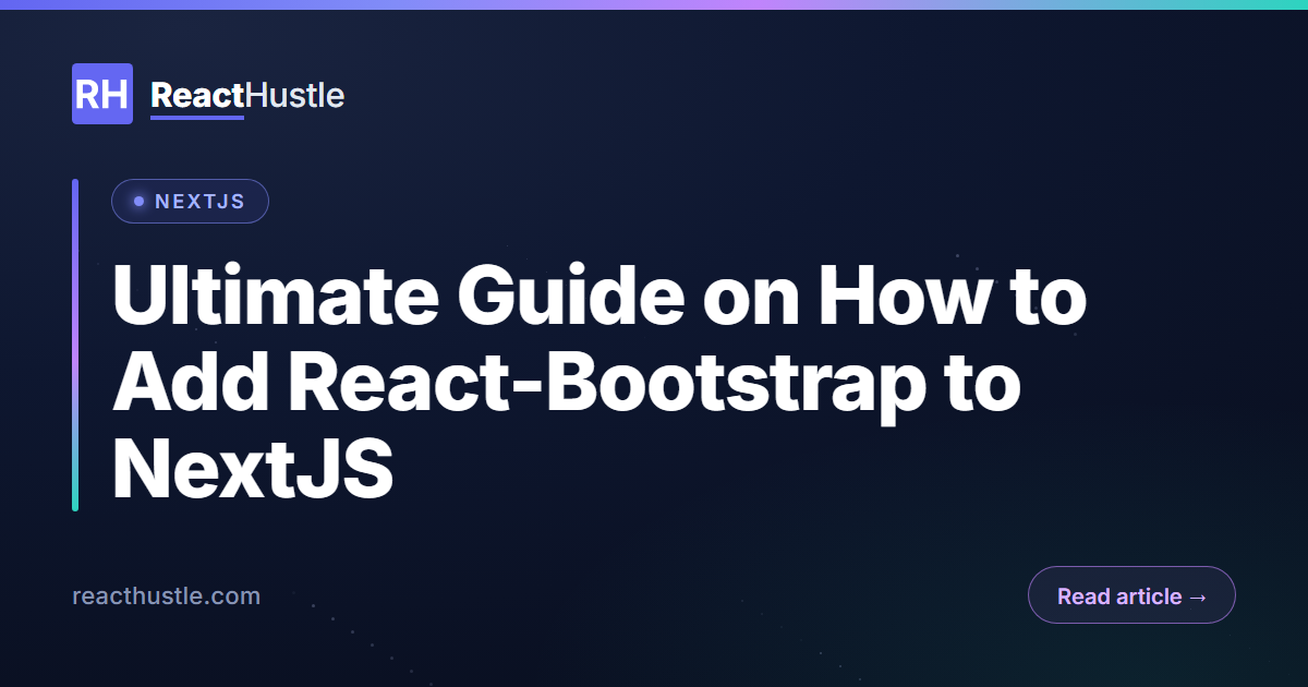Ultimate Guide on How to Add React-Bootstrap to NextJS Ultimate Guide on How to Add React-Bootstrap to NextJS