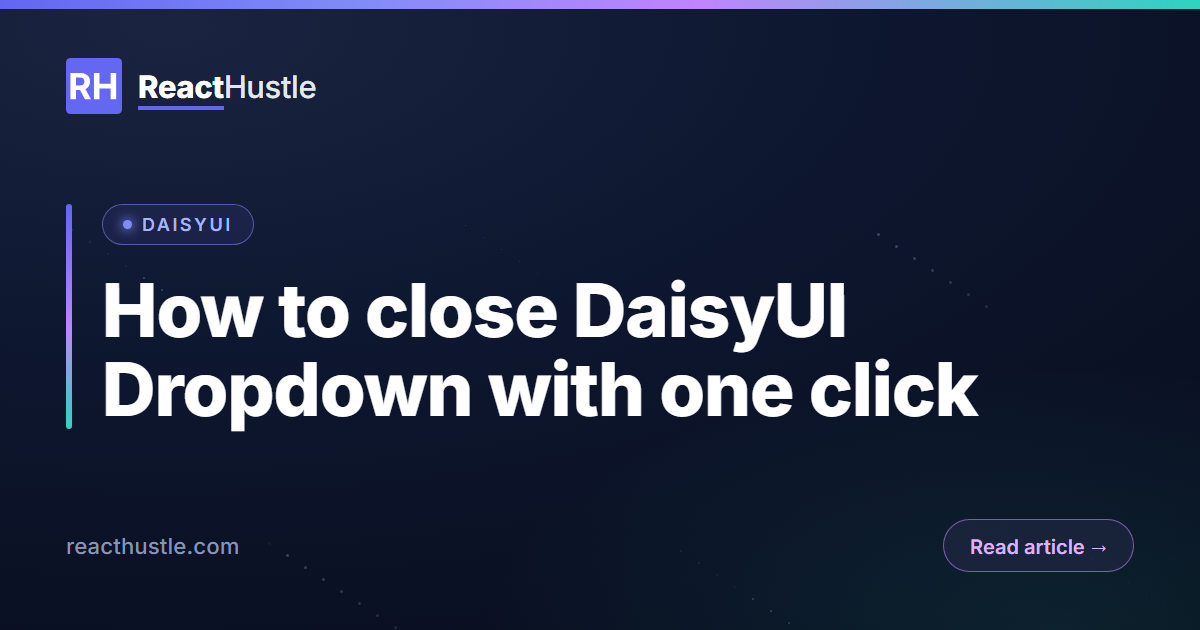 How to close DaisyUI Dropdown with one click