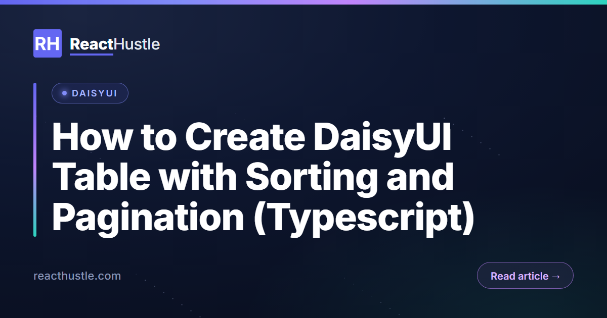 How to Create DaisyUI Table with Sorting and Pagination (Typescript)