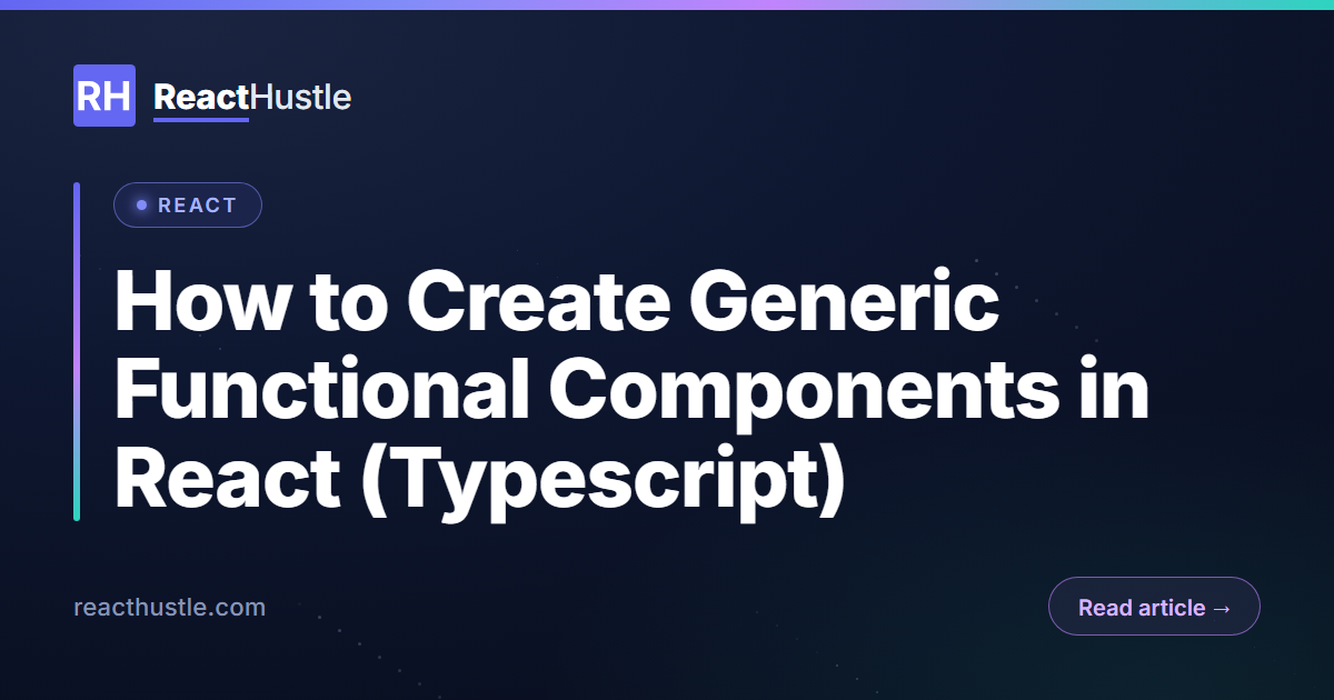 How to Create Generic Functional Components in React (Typescript)