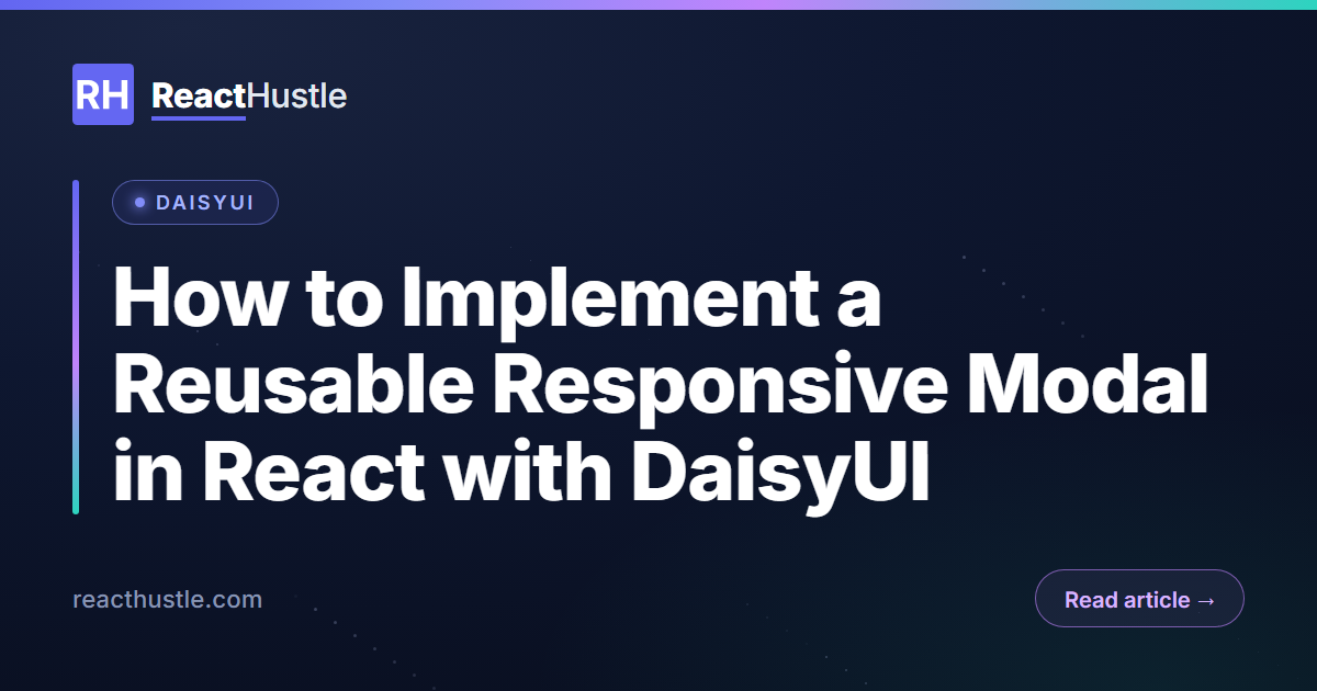 How to Implement a Reusable Responsive Modal in React with DaisyUI