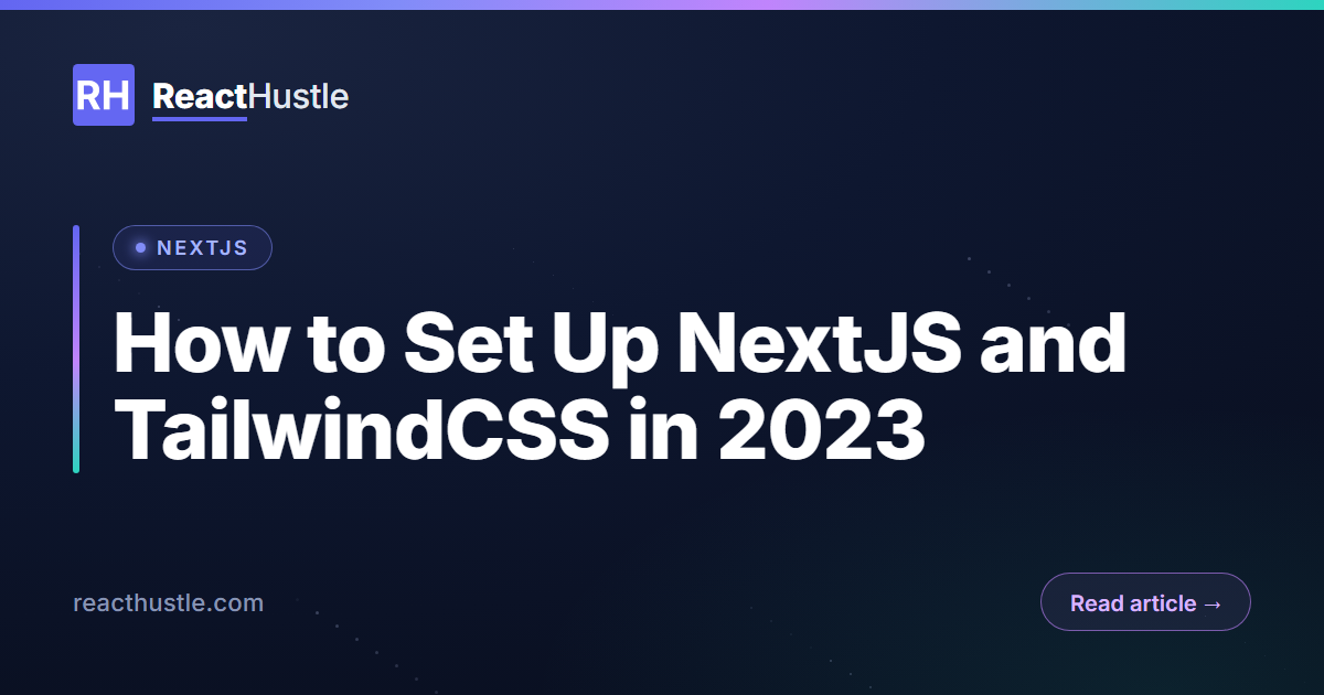 How to Set Up NextJS and TailwindCSS in 2023