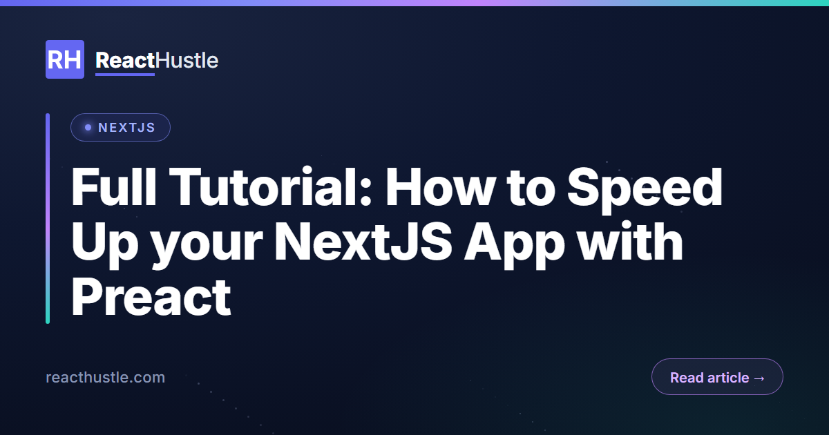 Full Tutorial: How to Speed Up your NextJS App with Preact