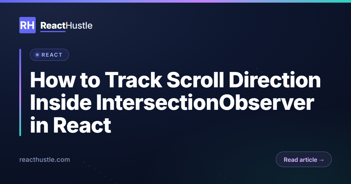 How to Track Scroll Direction Inside IntersectionObserver in React