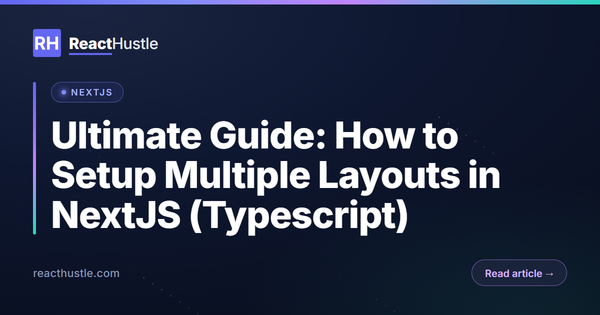 Ultimate Guide: How to Setup Multiple Layouts in NextJS (Typescript)