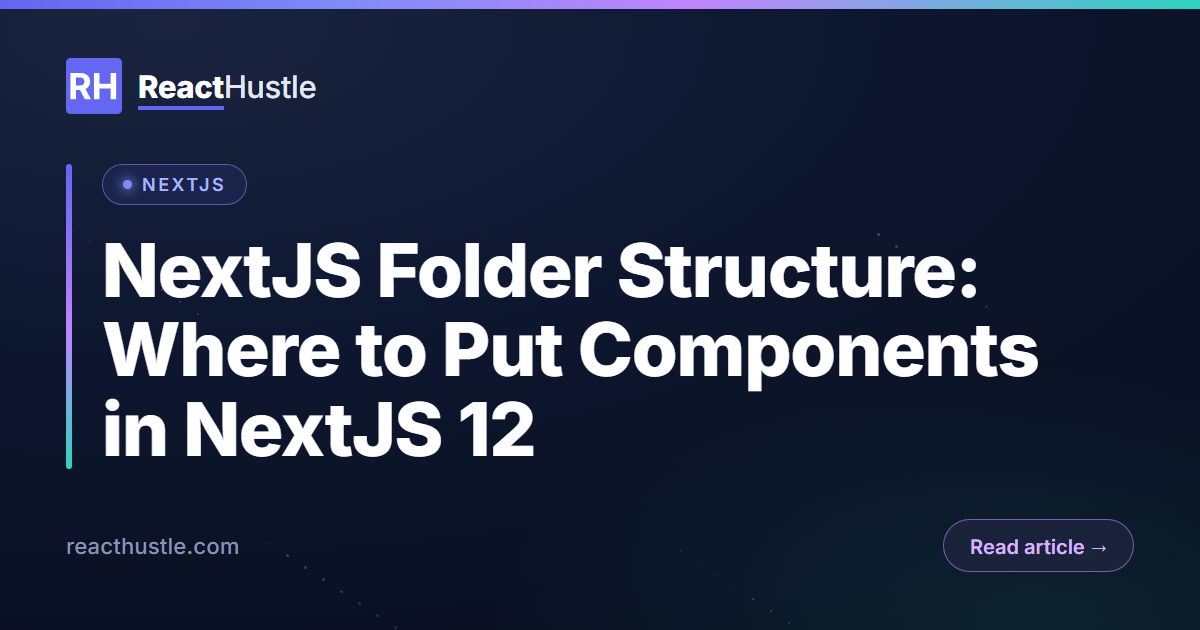 NextJS Folder Structure: Where to Put Components in NextJS 12