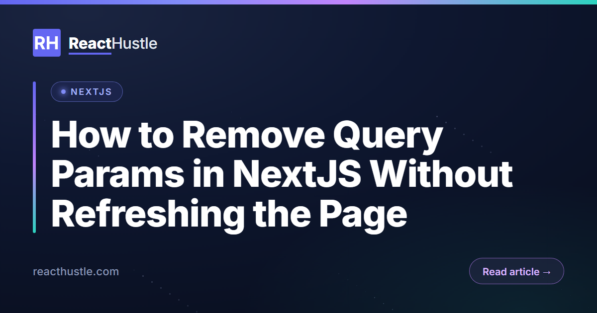 How to Remove Query Params in NextJS Without Refreshing the Page
