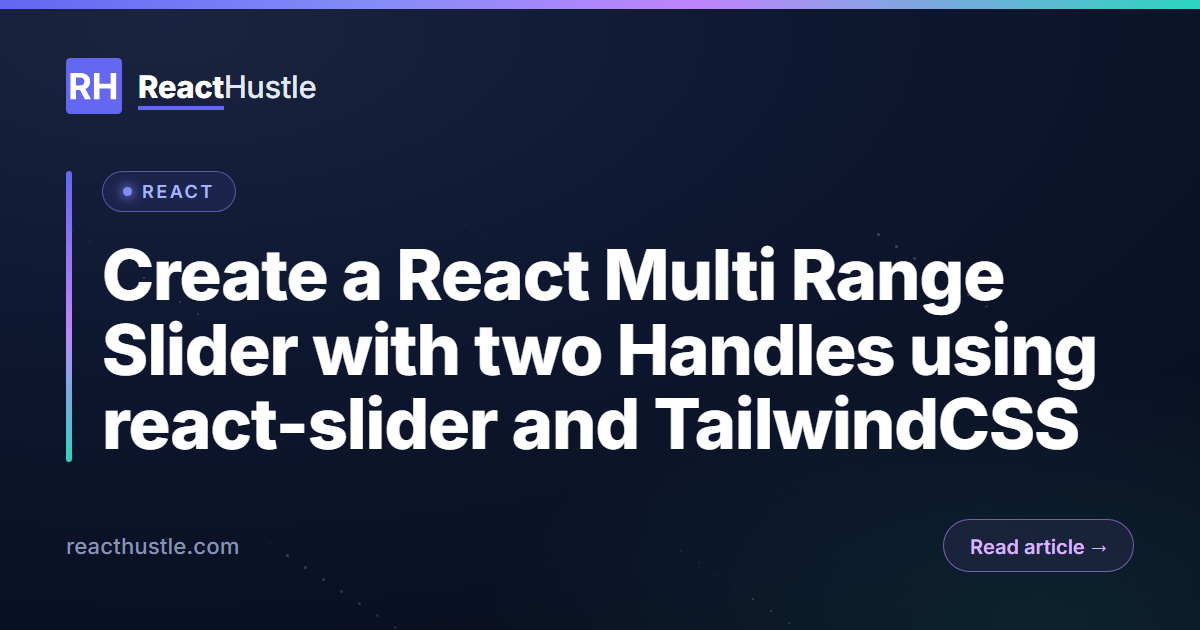 Create a React Multi Range Slider with two Handles using react-slider and TailwindCSS
