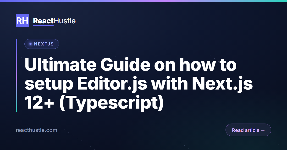 Ultimate Guide on how to setup Editor.js with Next.js 12+ (Typescript)